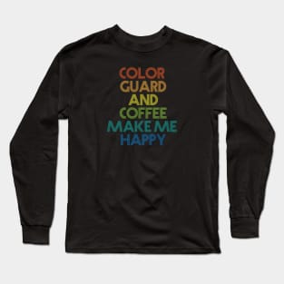 Color Guard and Coffee Make Me Happy Long Sleeve T-Shirt